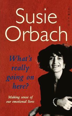 What's Really Going On Here? by Susie Orbach