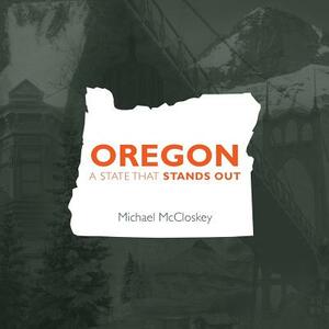 Oregon: A State That Stands Out by Michael McCloskey