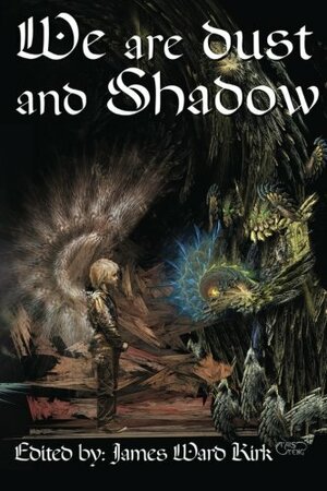 We Are Dust and Shadow by Thomas M. Malafarina, Lemmy Rushmore, Kenneth C. Goldman, Jason Lairamore, Essel Pratt, David S. Pointer, John Ledger, Guy Burtenshaw, Tim Tobin, Scáth Beorh, Kristina R. Mosley, James Ward Kirk, Aaron Besson, Dave Dormer, C.S. Nelson, Alan Grant, Christina Murphy, Patricia Anabel, Guy Anthony De Marco, D.J. Tyrer, Dona Fox, M. Path, Valentina Cano, Michael Potts, Dan Dillard, Tracie Orsi, K.Z. Morano, Mathias Jansson, Annie Blake, Mike Jansen, Brian Barnett, Sheldon Woodbury, Suzanne Robb, Lori R. Lopez, Jaime Villarreal