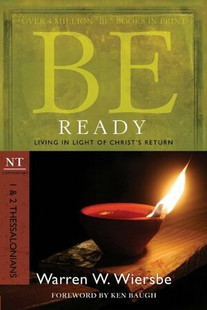 Be Ready (1 & 2 Thessalonians): Living in Light of Christ's Return by Warren W. Wiersbe