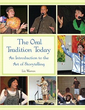 The Oral Tradition Today: An Introduction to the Art of Storytelling by Liz Warren