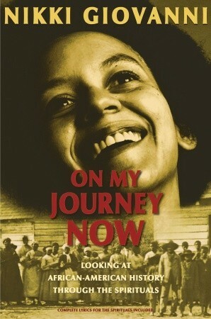 On My Journey Now: Looking at African-American History Through the Spirituals by Nikki Giovanni, Arthur C. Jones