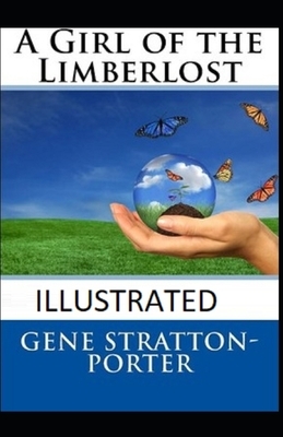 A Girl of the Limberlost Illustrated by Gene Stratton-Porter