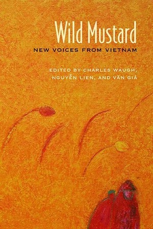Wild Mustard: New Voices from Vietnam by Lien Nguyen, Charles Waugh, Văn Giá