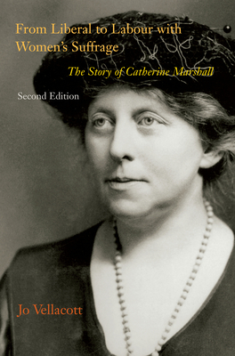 From Liberal to Labour with Women's Suffrage, Second Edition: The Story of Catherine Marshall by Jo Vellacott