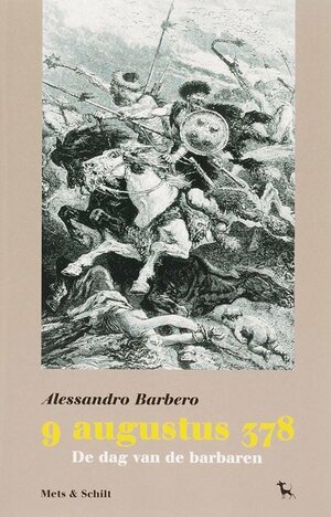 9 Augustus 378: de dag van de barbaren by Alessandro Barbero