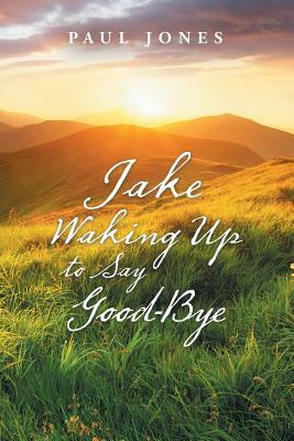 Jake Waking up to Say Good-Bye by Paul Jones