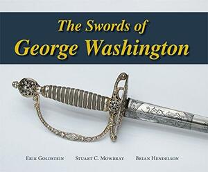 The Swords of George Washington by Stuart C. Mowbray, Brian Hendelson, Erik Goldstein