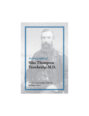 Autobiography of Silas Thompson Trowbridge M.D. by Silas Thompson Trowbridge