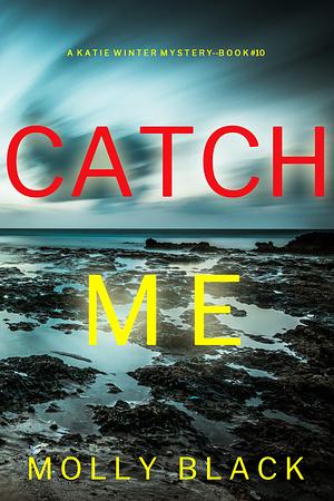 Catch Me by Molly Black