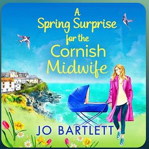 A Spring Surprise For The Cornish Midwife by Jo Bartlett