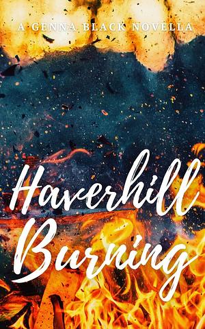 Haverhill Burning by Genna Black