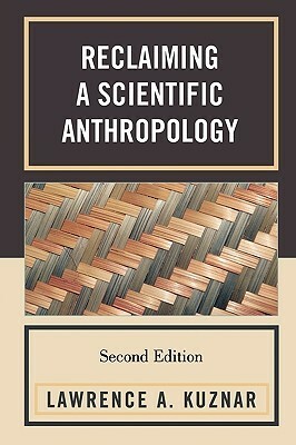 Reclaiming a Scientific Anthropology by Lawrence A., Kuznar, Lawrence A. Kuznar, Lawrence A. Kuznar