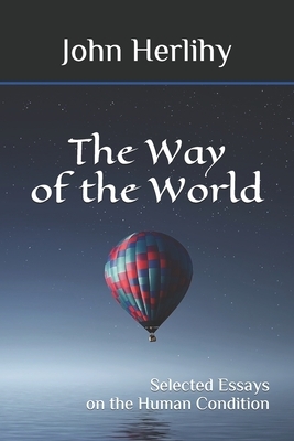 Way of the World: Selected Essays on the Human Condition by John Herlihy