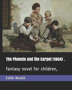 The Phoenix and the Carpet (1904) .: fantasy novel for children, by E. Nesbit