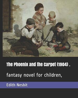 The Phoenix and the Carpet (1904) .: fantasy novel for children, by E. Nesbit