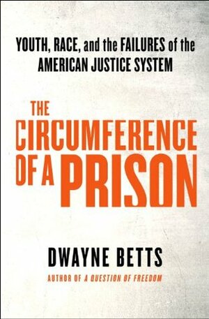 The Circumference of a Prison: Youth, Race, and the Failures of the American Justice System by Reginald Dwayne Betts