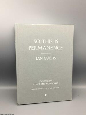 So This Is Permanence: Lyrics And Notebooks by Jon Savage, Ian Curtis, Deborah Curtis