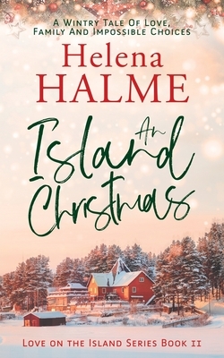 An Island Christmas: A Wintry Tale of Love, Family and Impossible Choices by Helena Halme