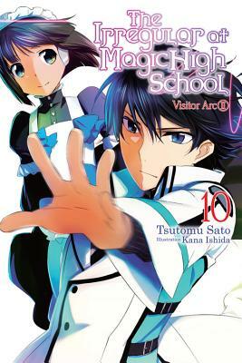 The Irregular at Magic High School, Vol. 10 (Light Novel): Visitor Arc, Part II by Tsutomu Sato