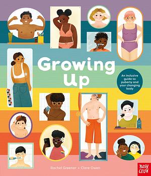 Growing Up: An Inclusive Guide to Puberty and Your Changing Body by Rachel Greener