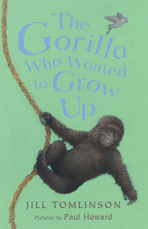 The Gorilla Who Wanted to Grow Up by Jill Tomlinson, Paul Howard