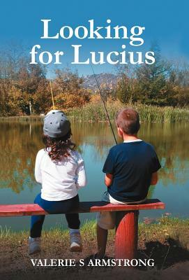 Looking for Lucius by Valerie S. Armstrong