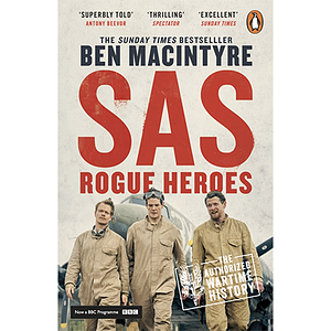 SAS: Rogue Heroes - Now a major TV drama by Ben Macintyre, Ben Macintyre