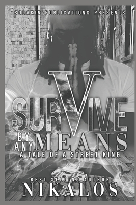 Survive By Any Means: A Tale Of A Street King by Nikalos