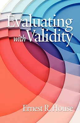 Evaluating with Validity (PB) by Ernest R. House