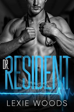 Dr. Resident by Lexie Woods