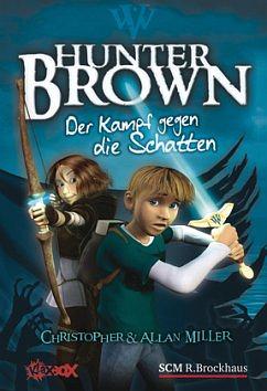 Hunter Brown: Der Kampf gegen die Schatten / [Dt. von Karen Gerwig]. ... by Allan Miller, Christopher Miller