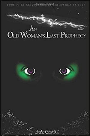 An Old Woman's Last Prophecy by J.A. Clark