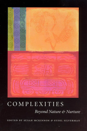 Complexities: Beyond Nature and Nurture by Susan McKinnon