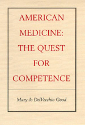 American Medicine: The Quest for Competence by Mary-Jo DelVecchio Good