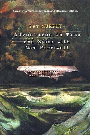 Adventures in Time and Space with Max Merriwell by Pat Murphy