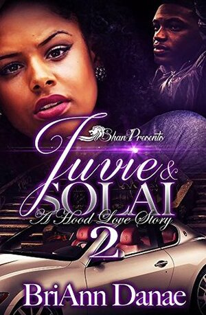 Juvie and Solai 2: A Hood Love Story by BriAnn Danae