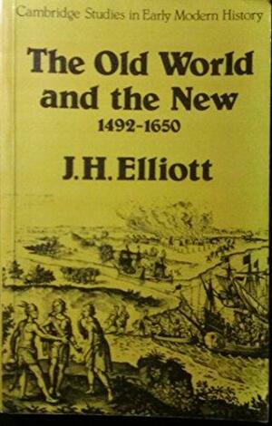The Old World and the New, 1492-1650 by J.H. Elliott