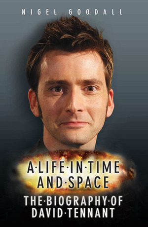 A Life in Time and Space: The Biography of David Tennant by Nigel Goodall