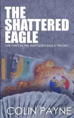 The Shattered Eagle by Colin Payne