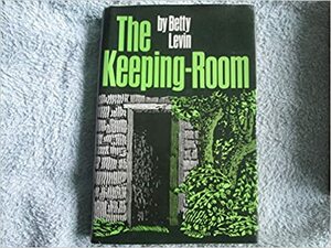 The Keeping-Room by Betty Levin
