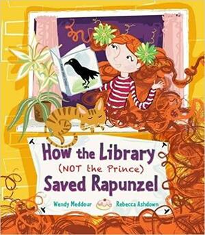 How the Library (Not the Prince) Saved Rapunzel by Rebecca Ashdown, Wendy Meddour