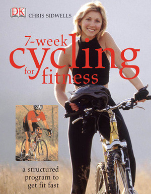 7-Week Cycling for Fitness by Chris Sidwells