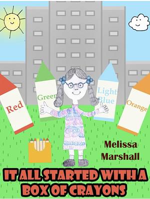 It All Started With A Box Of Crayons by Melissa Marshall