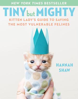 Tiny But Mighty by Hannah Shaw