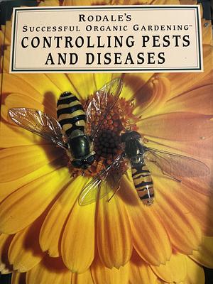 Rodale's Successful Organic Gardening: Controlling Pests and Diseases by Linda A. Gilkeson, Patricia S. Michalak