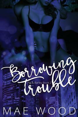 Borrowing Trouble by Mae Wood