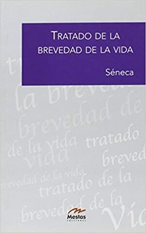 Tratado de la brevedad de la vida/ On the Shortness of Life (Biblioteca De Filosofia/ Philosophy Library) by Lucius Annaeus Seneca