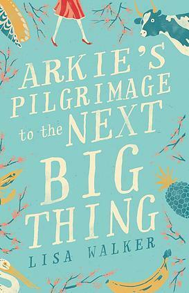 Arkie's Pilgrimage to the Next Big Thing by Lisa Walker