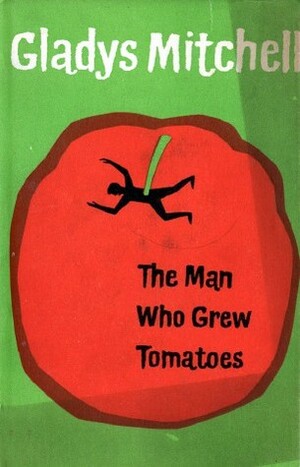 The Man Who Grew Tomatoes by Gladys Mitchell